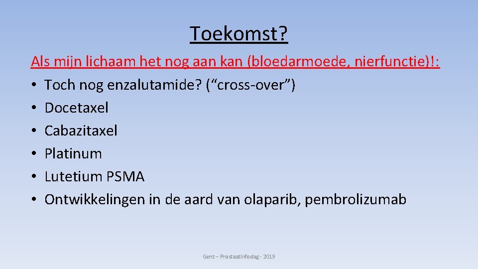 Toekomst? Als mijn lichaam het nog aan kan (bloedarmoede, nierfunctie)!: • Toch nog enzalutamide?