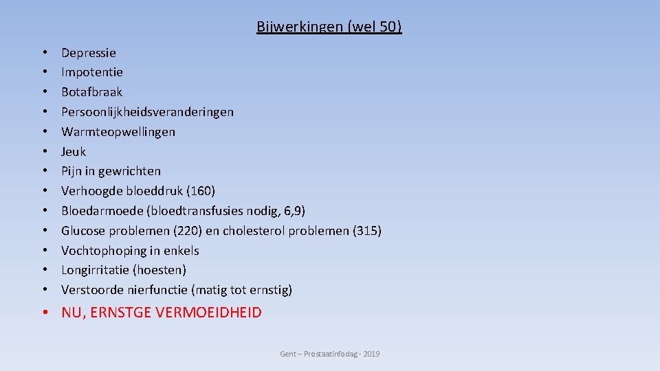 Bijwerkingen (wel 50) • • • • Depressie Impotentie Botafbraak Persoonlijkheidsveranderingen Warmteopwellingen Jeuk Pijn