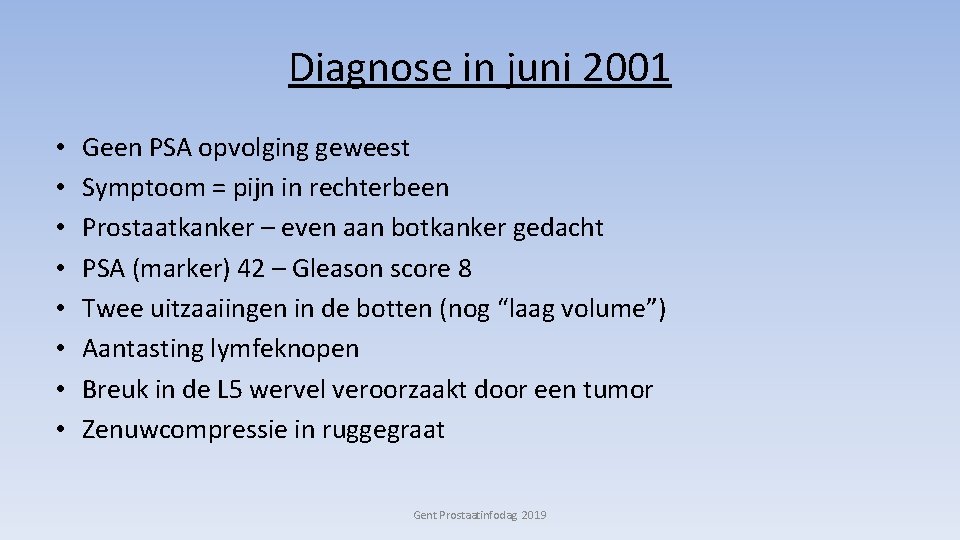 Diagnose in juni 2001 • • Geen PSA opvolging geweest Symptoom = pijn in