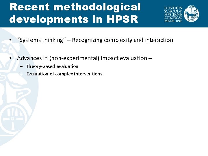 Recent methodological developments in HPSR • “Systems thinking” – Recognizing complexity and interaction • Recent methodological developments in HPSR • “Systems thinking” – Recognizing complexity and interaction •