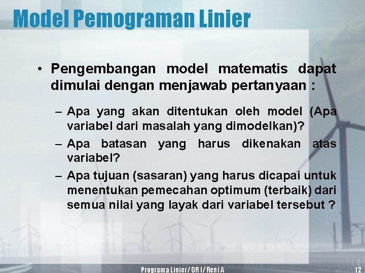 Model Pemograman Linier • Pengembangan model matematis dapat dimulai dengan menjawab pertanyaan : –