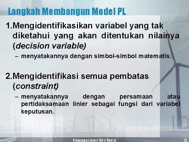 Langkah Membangun Model PL 1. Mengidentifikasikan variabel yang tak diketahui yang akan ditentukan nilainya