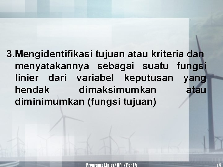 3. Mengidentifikasi tujuan atau kriteria dan menyatakannya sebagai suatu fungsi linier dari variabel keputusan