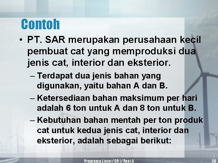 Contoh • PT. SAR merupakan perusahaan kecil pembuat cat yang memproduksi dua jenis cat,