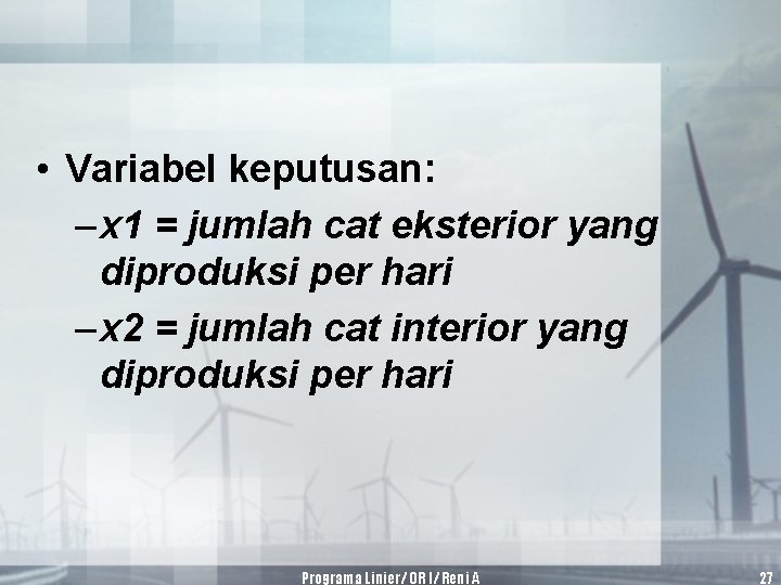  • Variabel keputusan: – x 1 = jumlah cat eksterior yang diproduksi per