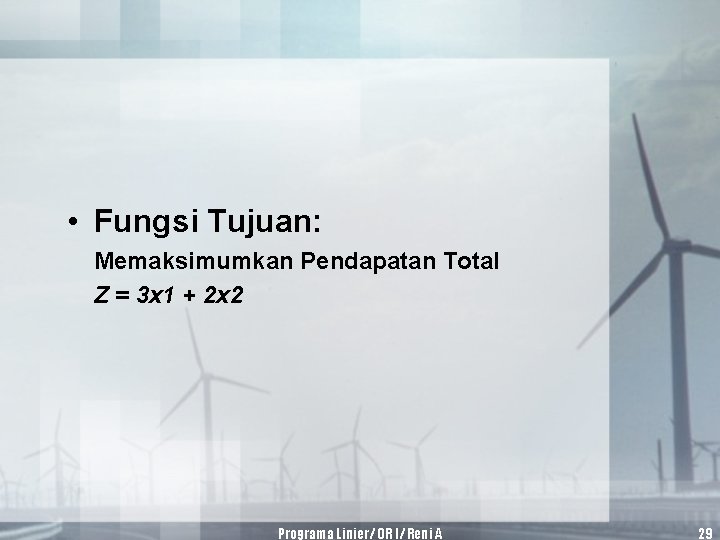  • Fungsi Tujuan: Memaksimumkan Pendapatan Total Z = 3 x 1 + 2