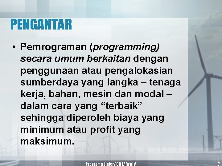 PENGANTAR • Pemrograman (programming) secara umum berkaitan dengan penggunaan atau pengalokasian sumberdaya yang langka