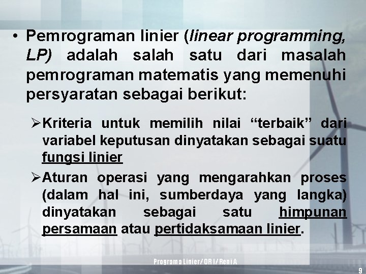  • Pemrograman linier (linear programming, LP) adalah satu dari masalah pemrograman matematis yang