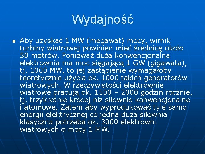 Wydajność n Aby uzyskać 1 MW (megawat) mocy, wirnik turbiny wiatrowej powinien mieć średnicę Wydajność n Aby uzyskać 1 MW (megawat) mocy, wirnik turbiny wiatrowej powinien mieć średnicę