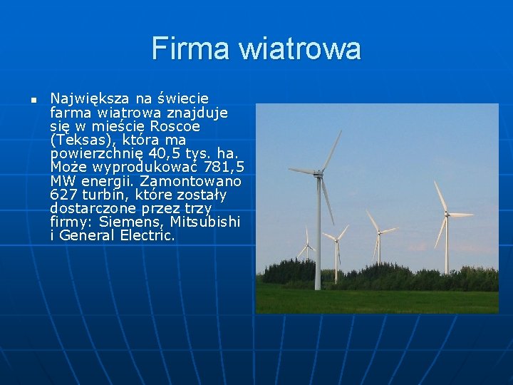 Firma wiatrowa n Największa na świecie farma wiatrowa znajduje się w mieście Roscoe (Teksas),