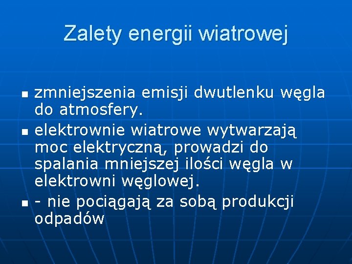 Zalety energii wiatrowej n n n zmniejszenia emisji dwutlenku węgla do atmosfery. elektrownie wiatrowe