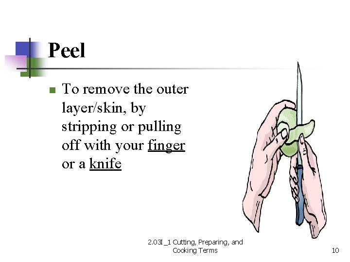 Peel n To remove the outer layer/skin, by stripping or pulling off with your