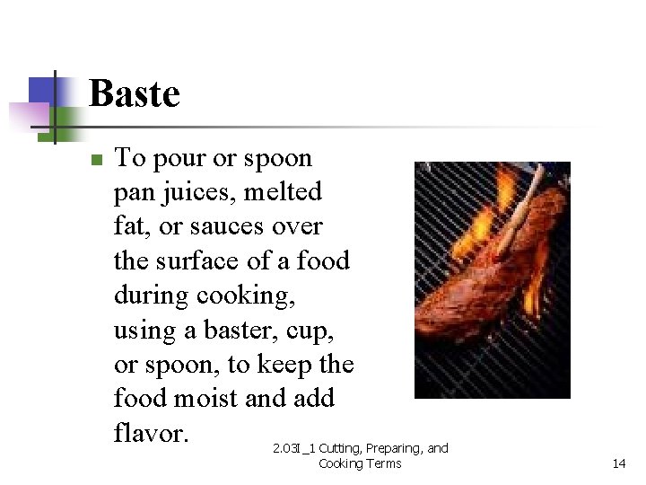 Baste n To pour or spoon pan juices, melted fat, or sauces over the