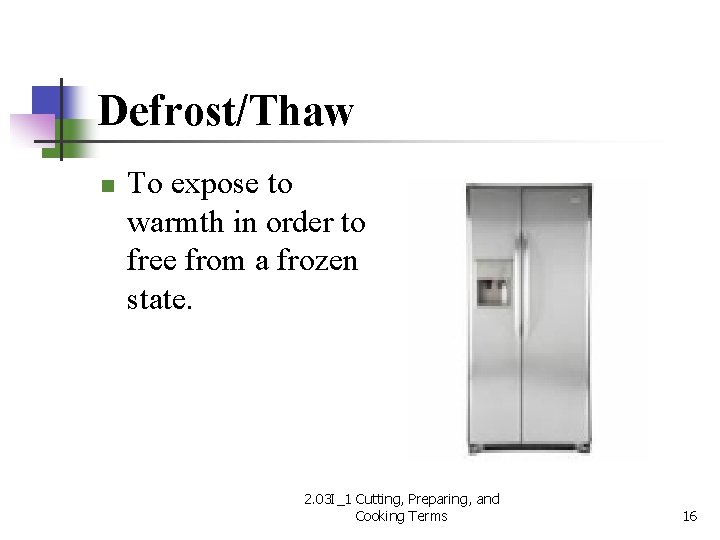 Defrost/Thaw n To expose to warmth in order to free from a frozen state.