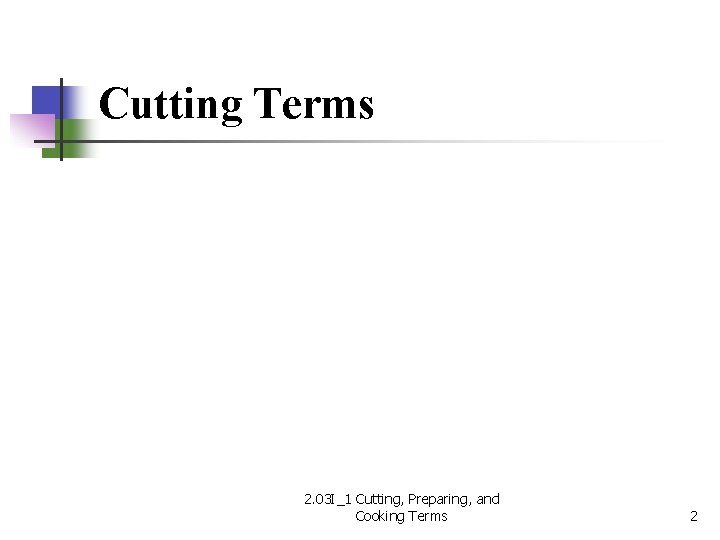 Cutting Terms 2. 03 I_1 Cutting, Preparing, and Cooking Terms 2 