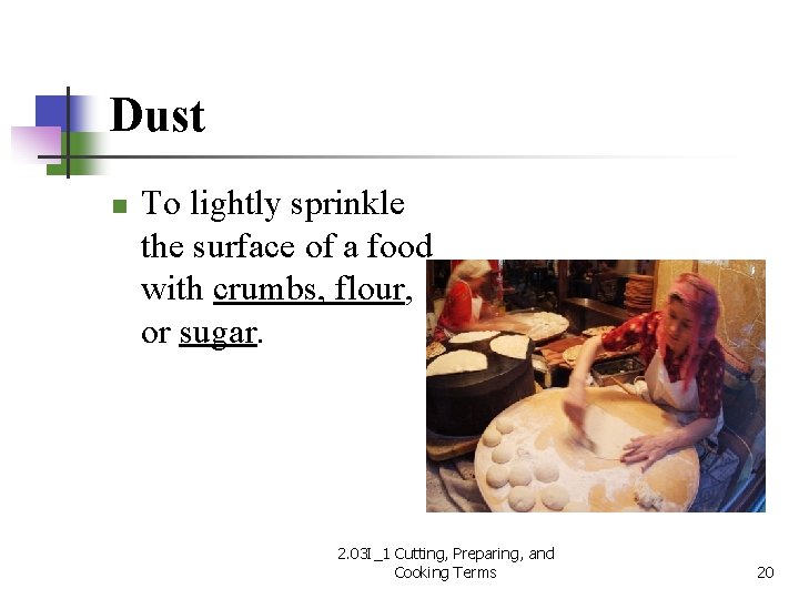 Dust n To lightly sprinkle the surface of a food with crumbs, flour, or