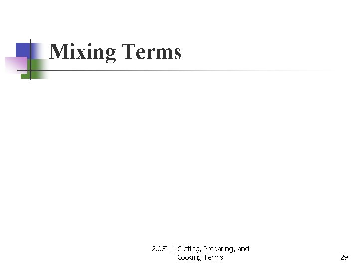 Mixing Terms 2. 03 I_1 Cutting, Preparing, and Cooking Terms 29 
