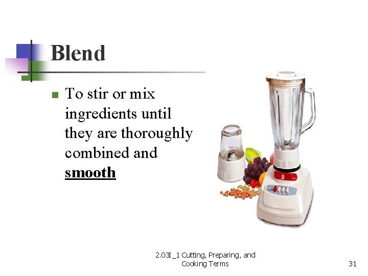 Blend n To stir or mix ingredients until they are thoroughly combined and smooth