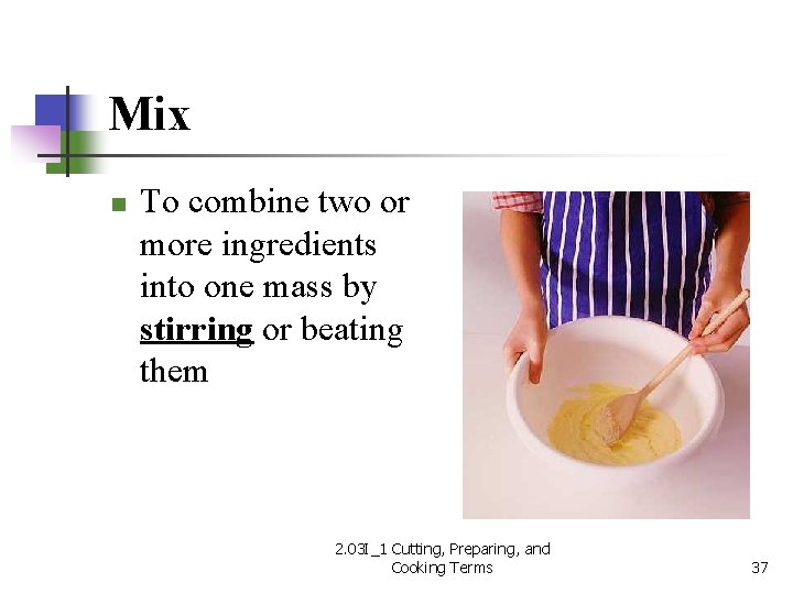 Mix n To combine two or more ingredients into one mass by stirring or