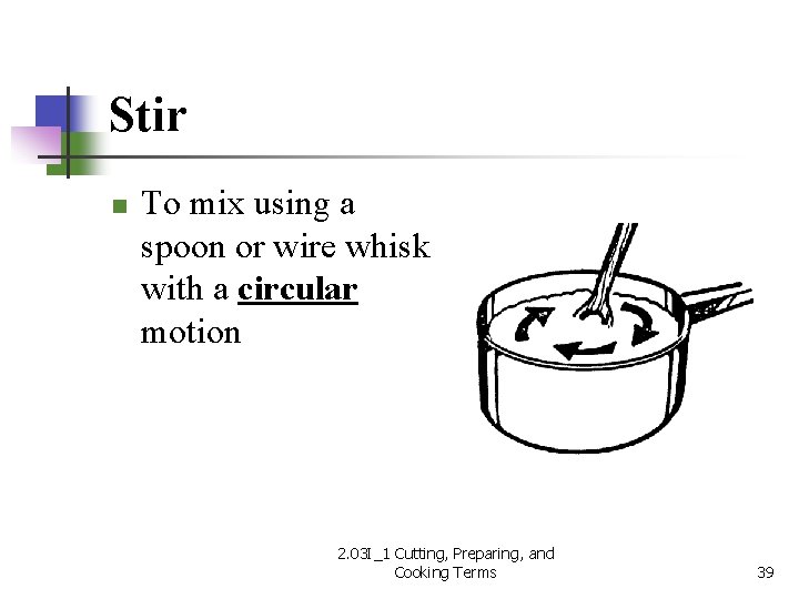 Stir n To mix using a spoon or wire whisk with a circular motion