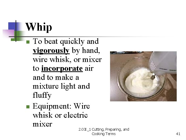 Whip n n To beat quickly and vigorously by hand, wire whisk, or mixer