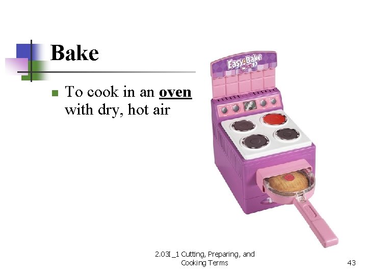 Bake n To cook in an oven with dry, hot air 2. 03 I_1