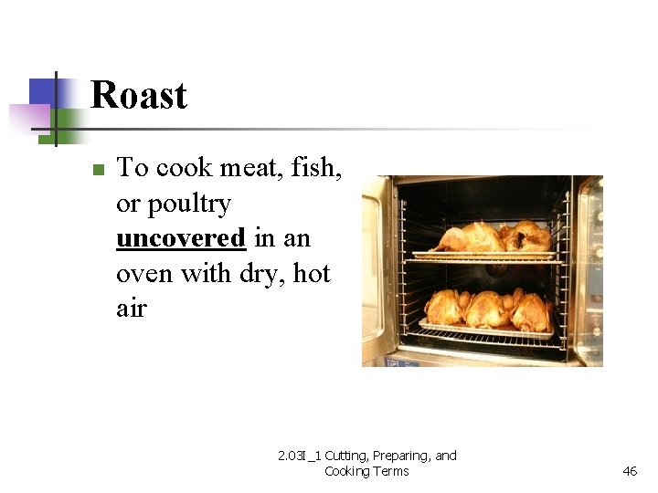 Roast n To cook meat, fish, or poultry uncovered in an oven with dry,
