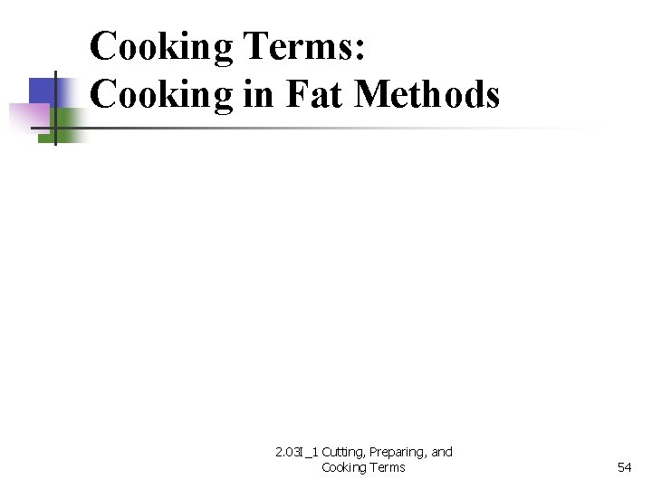 Cooking Terms: Cooking in Fat Methods 2. 03 I_1 Cutting, Preparing, and Cooking Terms