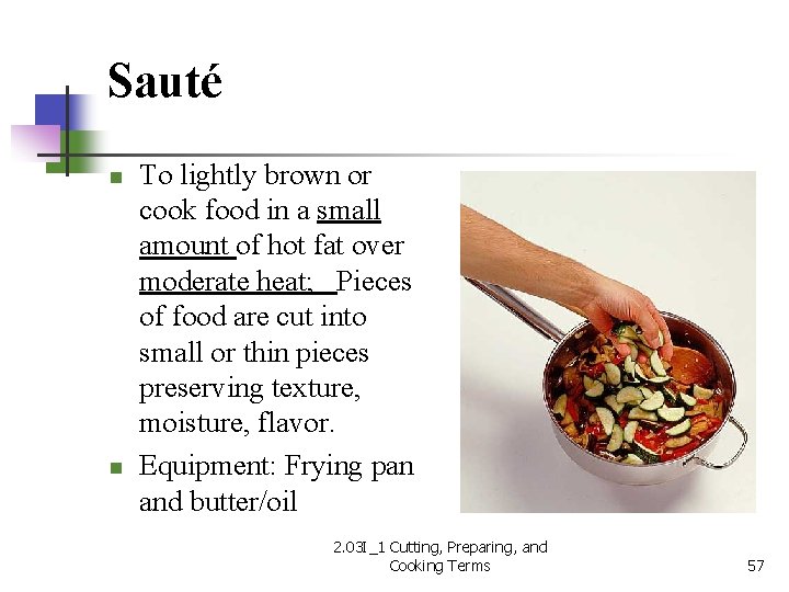 Sauté n n To lightly brown or cook food in a small amount of