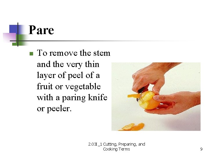 Pare n To remove the stem and the very thin layer of peel of