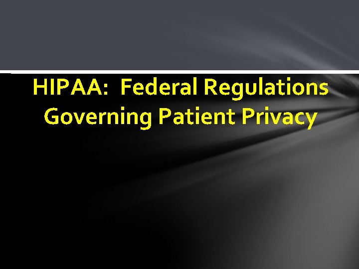 HIPAA: Federal Regulations Governing Patient Privacy 