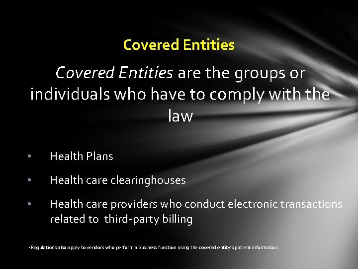 Covered Entities are the groups or individuals who have to comply with the law