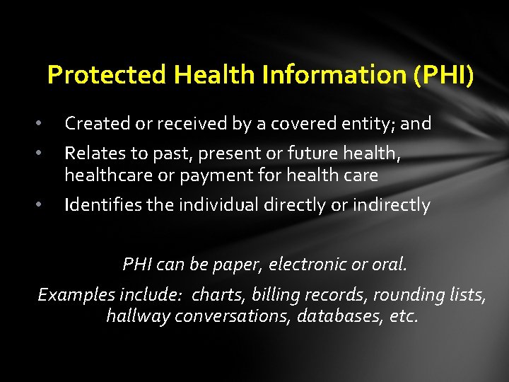 Protected Health Information (PHI) • • Created or received by a covered entity; and