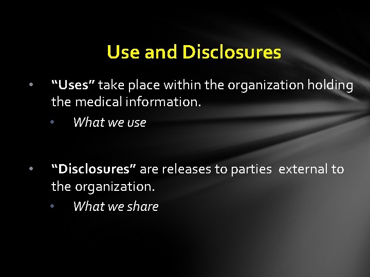 Use and Disclosures • “Uses” take place within the organization holding the medical information.
