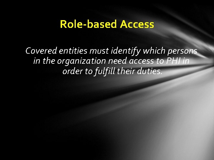 Role-based Access Covered entities must identify which persons in the organization need access to