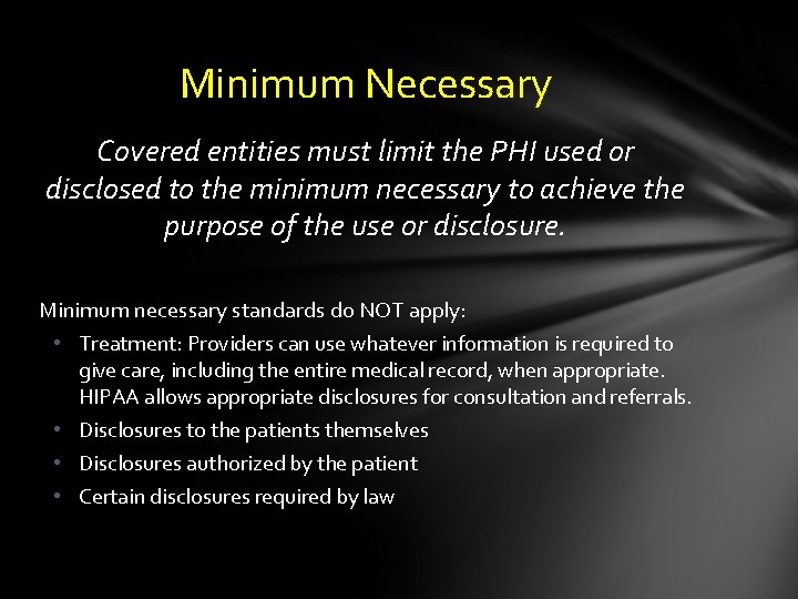 Minimum Necessary Covered entities must limit the PHI used or disclosed to the minimum