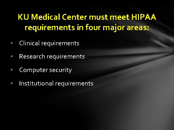 KU Medical Center must meet HIPAA requirements in four major areas: • Clinical requirements