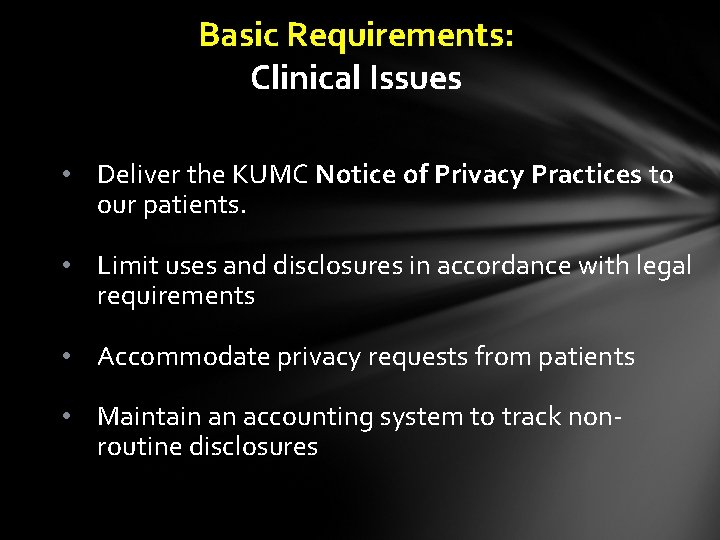 Basic Requirements: Clinical Issues • Deliver the KUMC Notice of Privacy Practices to our