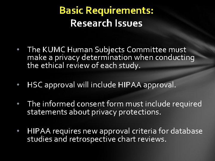 Basic Requirements: Research Issues • The KUMC Human Subjects Committee must make a privacy