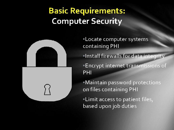 Basic Requirements: Computer Security • Locate computer systems containing PHI • Install firewalls for