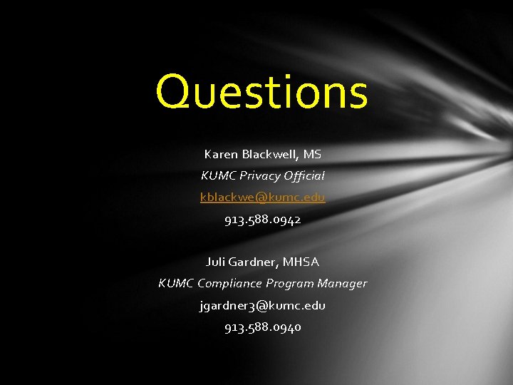 Questions Karen Blackwell, MS KUMC Privacy Official kblackwe@kumc. edu 913. 588. 0942 Juli Gardner,