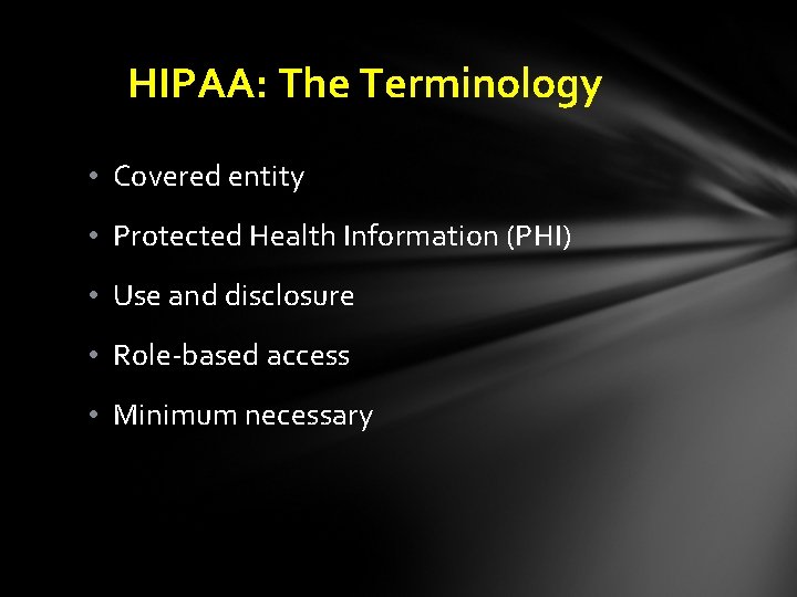 HIPAA: The Terminology • Covered entity • Protected Health Information (PHI) • Use and