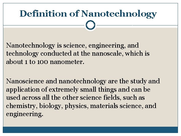 Definition of Nanotechnology is science, engineering, and technology conducted at the nanoscale, which is