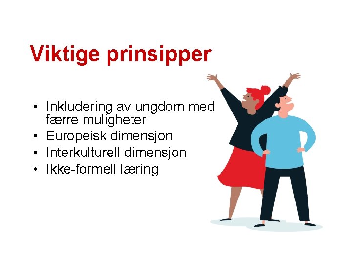 Viktige prinsipper • Inkludering av ungdom med færre muligheter • Europeisk dimensjon • Interkulturell