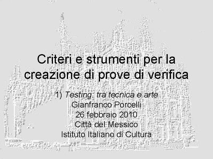 Criteri e strumenti per la creazione di prove di verifica 1) Testing: tra tecnica