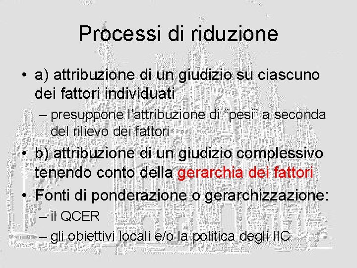 Processi di riduzione • a) attribuzione di un giudizio su ciascuno dei fattori individuati