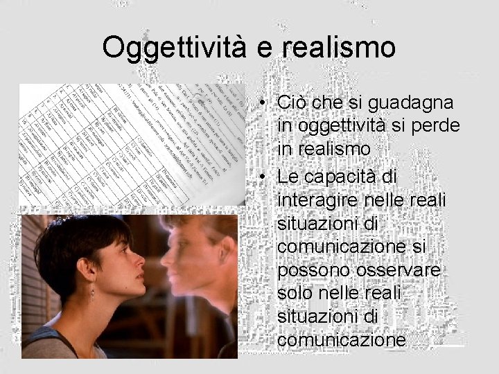 Oggettività e realismo • Ciò che si guadagna in oggettività si perde in realismo