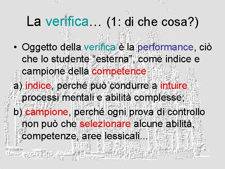 La verifica… (1: di che cosa? ) • Oggetto della verifica è la performance,