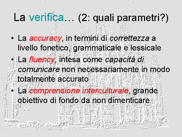 La verifica… (2: quali parametri? ) • La accuracy, in termini di correttezza a