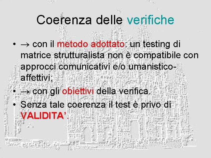 Coerenza delle verifiche • con il metodo adottato: un testing di matrice strutturalista non